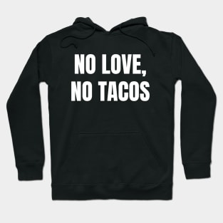 no love no tacos Hoodie